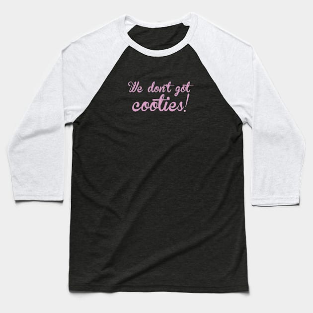 We don't got cooties Baseball T-Shirt by LordNeckbeard